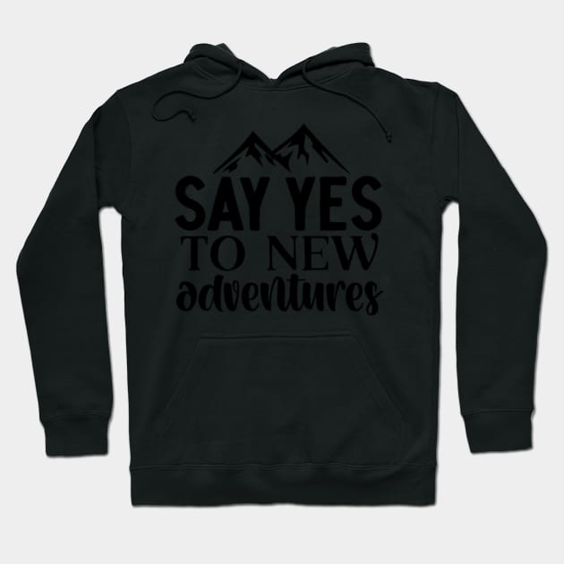 Say Yes To New Adventures Hoodie by ShongyShop